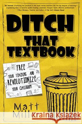 Ditch That Textbook: Free Your Teaching and Revolutionize Your Classroom Matt Miller 9780986155406 Dave Burgess Consulting, Inc. - książka