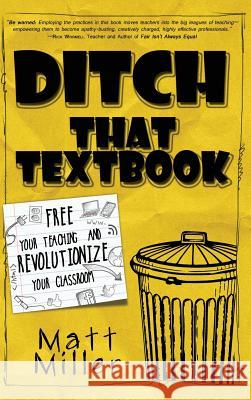 Ditch That Textbook: Free Your Teaching and Revolutionize Your Classroom Matt Miller 9781946444257 Dave Burgess Consulting, Inc. - książka