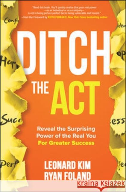 Ditch the Act: Reveal the Surprising Power of the Real You for Greater Success Leonard Kim Ryan Foland 9781260454376 McGraw-Hill Education - książka