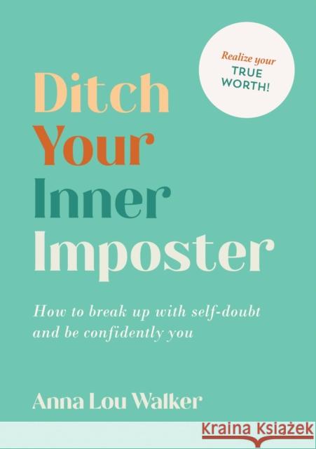 Ditch Your Inner Imposter: How to Break Up with Self-Doubt and Be Confidently You Anna Lou Walker 9781800076440 Octopus Publishing Group - książka