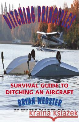 Ditching Principles: Survival Guide to Ditching an Aircraft Bryan Webster 9781412069021 Trafford Publishing - książka