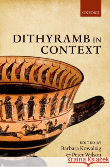 Dithyramb in Context Barbara Kowalzig Peter Wilson 9780199574681 Oxford University Press, USA - książka