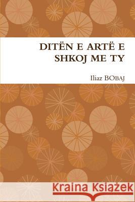 Ditën E Artë E Shkoj Me Ty Bobaj, Iliaz 9781291977318 Lulu.com - książka