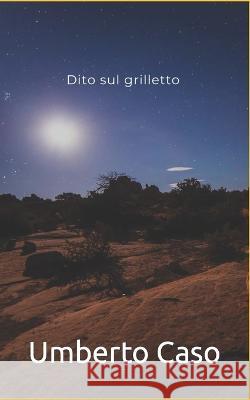 Dito sul grilletto Umberto Caso   9798853120679 Independently Published - książka