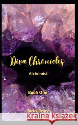 Diva Chronicles: Alchemist Auriel Grace   9798399016238 Independently Published - książka