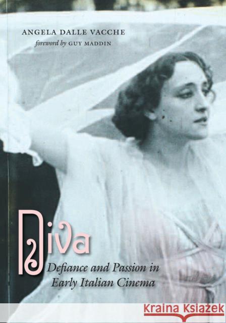 Diva: Defiance and Passion in Early Italian Cinema [With DVD] Dalle Vacche, Angela 9780292717114 University of Texas Press - książka