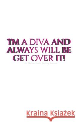 Diva Journal: I'm a diva and always will be get over it Huhn, Michael 9780464350705 Blurb - książka