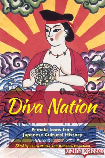 Diva Nation: Female Icons from Japanese Cultural History Laura Miller Rebecca Copeland 9780520297722 University of California Press - książka