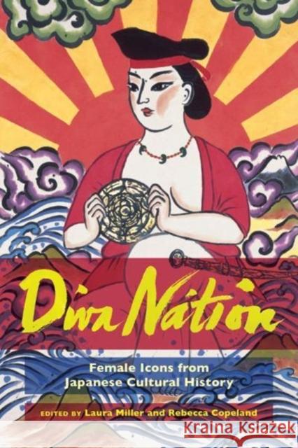 Diva Nation: Female Icons from Japanese Cultural History Laura Miller Rebecca Copeland 9780520297739 University of California Press - książka