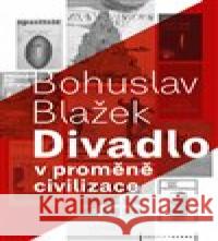 Divadlo v proměně civilizace Bohuslav Blažek 9788086102856 Pražská scéna - książka