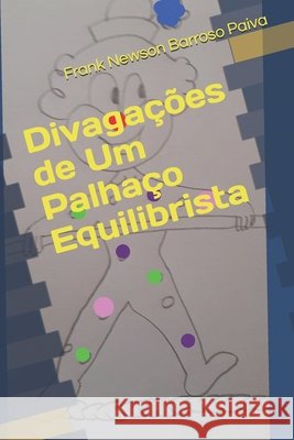 Divagações de Um Palhaço Equilibrista Paiva, Frank Newson Barroso 9798667362371 Independently Published - książka