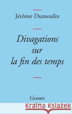 Divagations Sur La Fin Des Temps Dumoulin-J 9782246775515 Grasset - książka