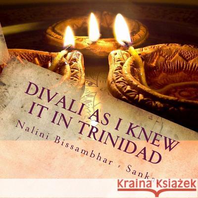 Divali as I knew it in Trinidad Bissambhar -. Sankar, Nalini 9781499720105 Createspace - książka