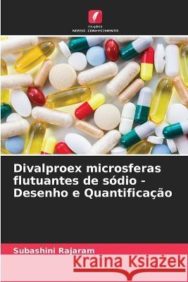 Divalproex microsferas flutuantes de sodio - Desenho e Quantificacao Subashini Rajaram   9786205789698 Edicoes Nosso Conhecimento - książka