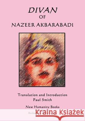 Divan of Nazeer Akbarabadi Nazeer Akbarabadi Paul Smith 9781986013093 Createspace Independent Publishing Platform - książka