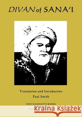 Divan of Sana'i Sana'i, Paul Smith (Keele University) 9781544946344 Createspace Independent Publishing Platform - książka