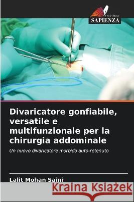 Divaricatore gonfiabile, versatile e multifunzionale per la chirurgia addominale Lalit Mohan Saini 9786205724170 Edizioni Sapienza - książka