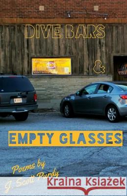 Dive Bars & Empty Glasses J. Scott Purdy 9781516978885 Createspace - książka