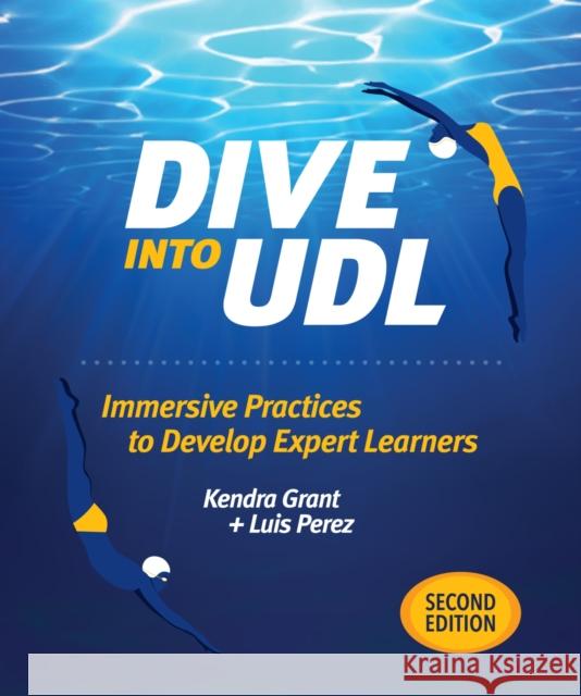 Dive Into Udl, Second Edition: Immersive Practices to Develop Expert Learners Grant, Kendra 9781564849335 International Society for Technology in Educa - książka