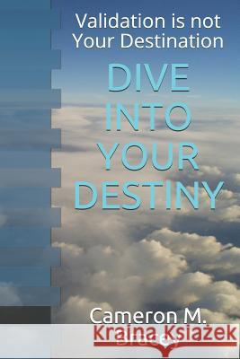 Dive Into Your Destiny: Validation Is Not Your Destination Yolanda Bracey Cameron Michael Bracey 9781733734592 R. R. Bowker - książka