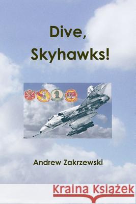 Dive, Skyhawks! Andrew Zakrzewski 9781304269973 Lulu.com - książka