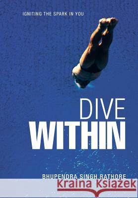 Dive Within BHUPENDRA SINGH RATHORE   9781482811735 Partridge Publishing - książka