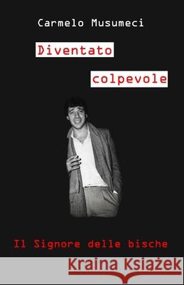 Diventato Colpevole: Il Signore delle bische Carmelo Musumeci 9781709104848 Independently Published - książka