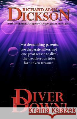 Diver Down! Richard Alan Dickson 9781467942263 Createspace - książka