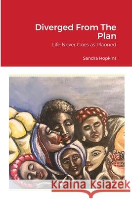 Diverged From The Plan: Life Never Goes as Planned Sandra Hopkins 9781716184765 Lulu.com - książka