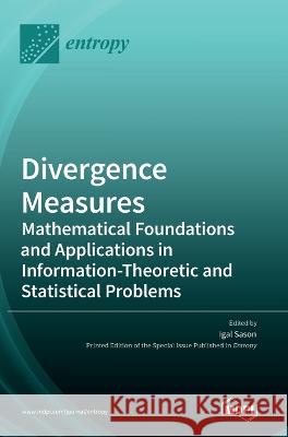 Divergence Measures: Mathematical Foundations and Applications in Information-Theoretic and Statistical Problems Igal Sason   9783036543321 Mdpi AG - książka