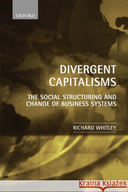 Divergent Capitalisms: The Social Structuring and Change of Business Systems Whitley, Richard 9780199240425  - książka