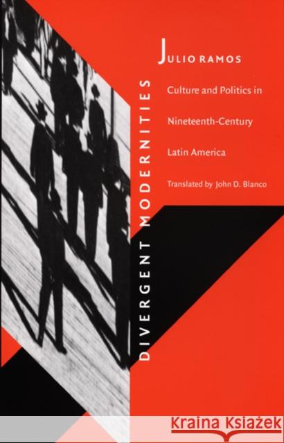 Divergent Modernities: Culture and Politics in Nineteenth-Century Latin America Ramos, Julio 9780822319818 Duke University Press - książka