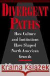 Divergent Paths: How Culture & Institutions Have Shaped North American Growth Egnal, Marc 9780195098662 Oxford University Press