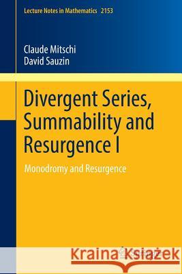 Divergent Series, Summability and Resurgence I: Monodromy and Resurgence Mitschi, Claude 9783319287355 Springer - książka