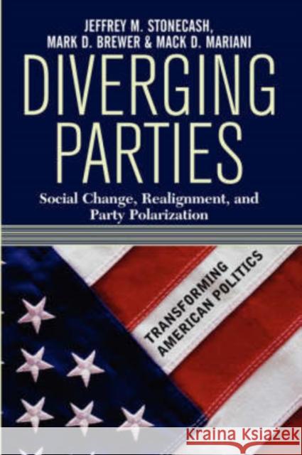 Diverging Parties : Social Change, Realignment, and Party Polarization Jeffrey M. Stonecash Mark D. Brewer Mack D. Mariani 9780813398433 Westview Press - książka