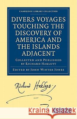 Divers Voyages Touching the Discovery of America and the Islands Adjacent: Collected and Published by Richard Hakluyt Hakluyt, Richard 9781108008044 Cambridge University Press - książka