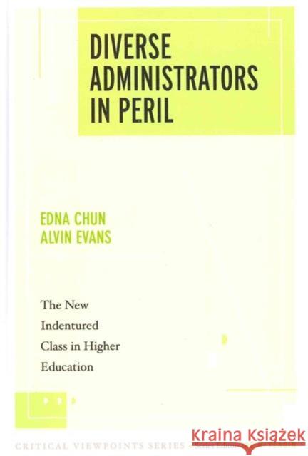 Diverse Administrators in Peril: The New Indentured Class in Higher Education Chun, Edna 9781594519642  - książka