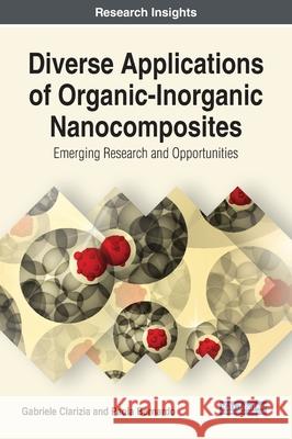 Diverse Applications of Organic-Inorganic Nanocomposites: Emerging Research and Opportunities Gabriele Clarizia Paola Bernardo  9781799815303 Business Science Reference - książka