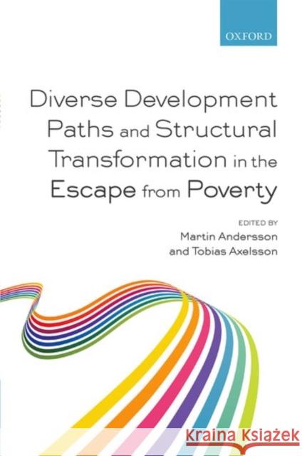 Diverse Development Paths and Structural Transformation in the Escape from Poverty Martin Andersson Tobias Axelsson 9780198737407 Oxford University Press, USA - książka