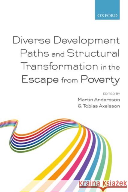 Diverse Development Paths and Structural Transformation in the Escape from Poverty Martin Andersson Tobias Axelsson 9780198803706 Oxford University Press, USA - książka