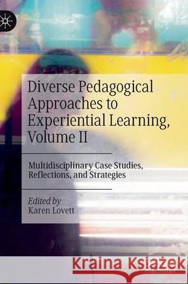 Diverse Pedagogical Approaches to Experiential Learning, Volume II: Multidisciplinary Case Studies, Reflections, and Strategies Karen Lovett 9783030836870 Palgrave MacMillan - książka