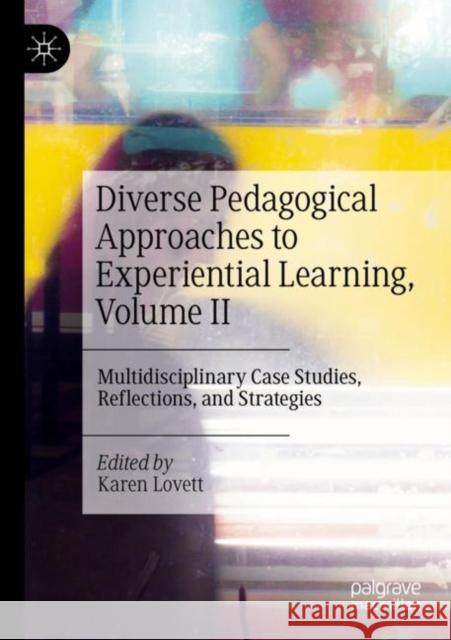 Diverse Pedagogical Approaches to Experiential Learning, Volume II: Multidisciplinary Case Studies, Reflections, and Strategies Karen Lovett 9783030836900 Palgrave MacMillan - książka