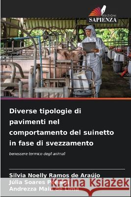 Diverse tipologie di pavimenti nel comportamento del suinetto in fase di svezzamento Silvia Noelly Ramos de Araújo, Júlia Soares Pereira, Andrezza Maia de Lima 9786205270547 Edizioni Sapienza - książka