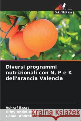Diversi programmi nutrizionali con N, P e K dell'arancia Valencia Ezzat, Ashraf, Abdel-Aziz, Hifny, Abdrabboh, Gamal 9786209091698 Edizioni Sapienza - książka