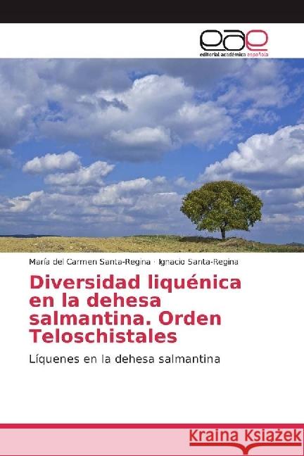 Diversidad liquénica en la dehesa salmantina. Orden Teloschistales : Líquenes en la dehesa salmantina Santa-Regina, María del Carmen; Santa-Regina, Ignacio 9783841752581 Editorial Académica Española - książka