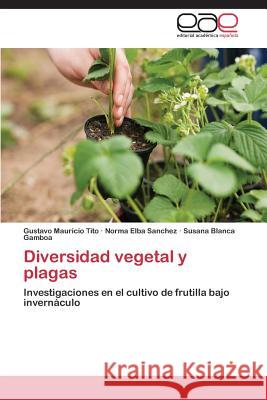 Diversidad Vegetal y Plagas Tito Gustavo Mauricio                    Sanchez Norma Elba                       Gamboa Susana Blanca 9783847354666 Editorial Academica Espanola - książka