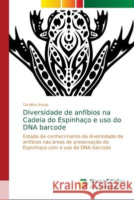 Diversidade de anfíbios na Cadeia do Espinhaço e uso do DNA barcode Araujo, Carolina 9786139674497 Novas Edicioes Academicas - książka