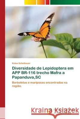 Diversidade de Lepidoptera em APP BR-116 trecho Mafra a Papanduva, SC Schelbauer, Kelen 9783330773660 Novas Edicioes Academicas - książka