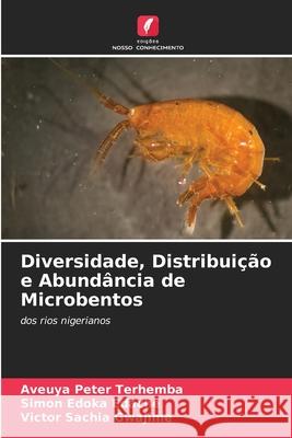 Diversidade, Distribuição e Abundância de Microbentos Terhemba, Aveuya Peter, Edache, Simon Edoka, Gwajime, Victor Sachia 9786208806972 Edições Nosso Conhecimento - książka