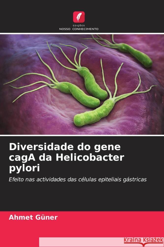 Diversidade do gene cagA da Helicobacter pylori Güner, Ahmet 9786206386087 Edições Nosso Conhecimento - książka